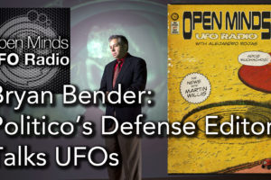 Bryan Bender, Politico’s Defense Editor, Talks UFOs on Open Minds UFO Radio